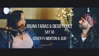 SAY SO (COVER PJ MORTON & JOJO) - BRUNA FARIAS & DIEGO TIGUEZ