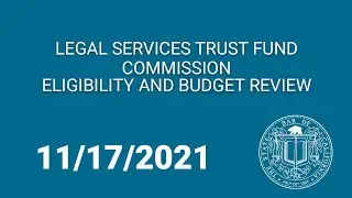 Legal Services Trust Fund Commission Eligibility and Budget Review Committee Meeting 11-17-21