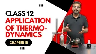 Applications of First Law of Thermodynamics | Class 12 Physics Chapter 16
