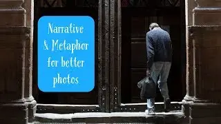 How Metaphor and Narrative enhance your photography