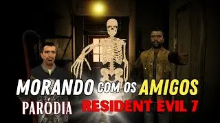 MORANDO COM OS AMIGOS - PARÓDIA RESIDENT EVIL 7