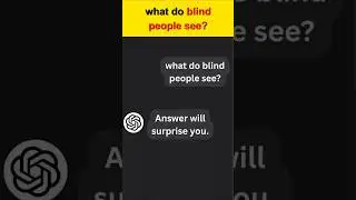 I ask ChatGPT: What blind people see? 🤔 #chatgpt #ai #shorts #viral