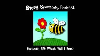 Story Spectacular Podcast Episode 39: What Will I Bee? (Audio)