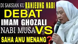 KISAH NABI MUSA DEBAT JEUNG IMAM GHOZALI || ABUYA UCI CILONGOK