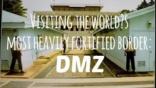 Visiting the world&rsquo;s most heavily fortified border: The DMZ