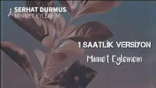 Serhat Durmuş - Minnet Eylemem Remix (1 Saatlik Versiyon)