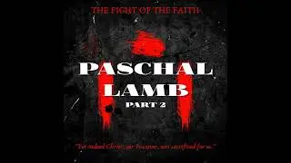 044 Paschal Lamb: Part Two