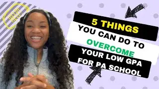 5 Simple Things You Can Do To Overcome Your Low GPA For PA School.