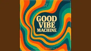 Good Vibe Machine