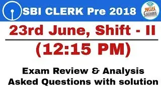 Exam Review & Analysis : SBI Clerk Pre 2018 (23rd June, Shift - II) Asked Questions