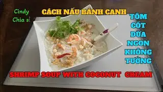 Cindy chia sẻ BÁNH CANH TÔM CỐT DỪA ngon không tưởng/SHRIMP SOUP WITH COCONUT CREAM 