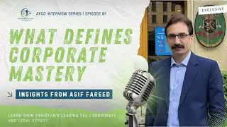 AFCO Interview Series Ep. 01 | Insights from Pakistan&rsquo;s Top Tax ,Corporate & Legal Expert
