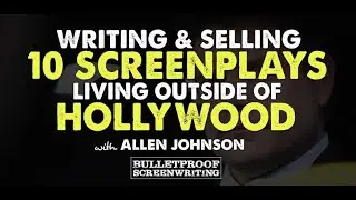 Writing and Selling 10 Screenplays Outside of Hollywood with Allen Johnson
