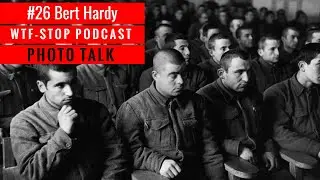 #26 Bert Hardy - PHOTO TALK - WTF-STOP PODCAST