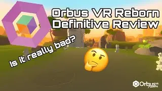 Is Orbus VR: Reborn Actually BAD? | Orbus VR Reborn Definitive Review
