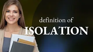 Isolation &mdash; what is ISOLATION definition