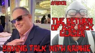 The Return Of Ask Rick: Featuring Rick Glaser Boxing Industry Insider Boxing Talk with Raphie