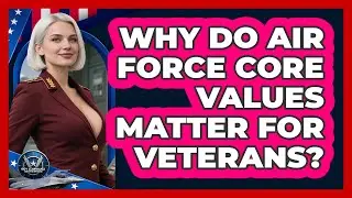 Why Do Air Force Core Values Matter For Veterans? - Sky Command Brotherhood