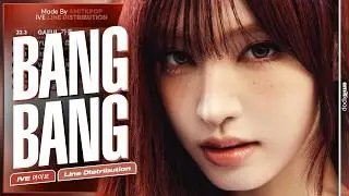 IVE - BANG BANG | Line Distribution