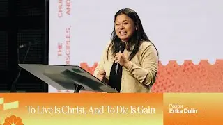 To Live Is Christ And To Die Is Gain l Pastor Erika Dulin