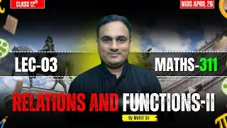 NIOS Class 12 Maths-311: Relations and Functions-II | LEC-04 | by Mohit Sir