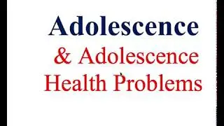 Adolescence  & Adolescence Health Problems ...IMP for CHO, AIIMS & All Exams of 2019-2020