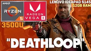 DEATHLOOP | Ryzen 5 3500U | VEGA 8 | 12GB RAM | 35W TDP [Lenovo Ideapad S145]