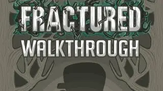 Fractured - Walkthrough