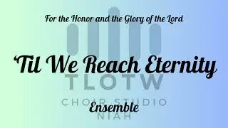 &rsquo;Til We Reach Eternity  I TLOTW I Ensemble