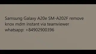 Remove MDM Lock Samsung Galaxy A20e SM-A202F remove knox mdm instant via teamviewer