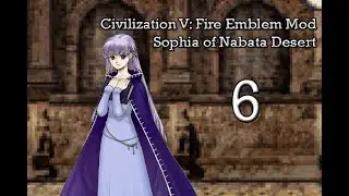 Civilization V: Fire Emblem Mod, Nabata Desert - Sophia Part 6: 