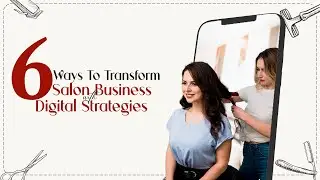 Salon App Development l 6 Ways to Transform 💆🏻 Salon Business
