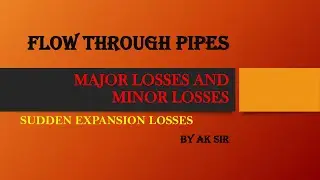 FLOW THROUGH PIPES | MAJOR LOSSES AND MINOR LOSSES| SUDDEN EXPANSION LOSSES #flowinpipes