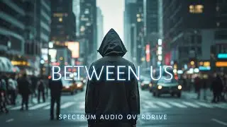 Between us — Spectrum Audio Overdrive | Progressive House | Sâo Music 