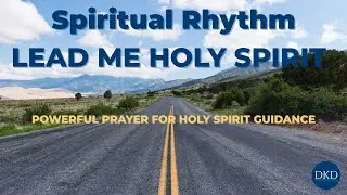 Daily Kingdom Devotional | Spiritual Rhythm: Holy Spirit, Lead Me!