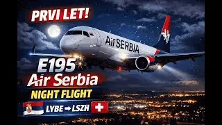 PRVI LET Embraer E195 Air Serbia 🇷🇸 | Noćni let LYBE &rarr; LSZH ✈️ MSFS 2024 LIVE