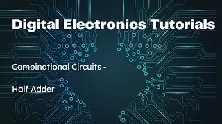 Half Adder | Combinational Circuits | Boolean Algebra | Digital Electronics | WBCHSE