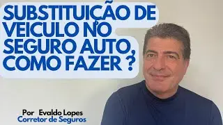 SUBSTITUI&Ccedil;&Atilde;O DE VEICULO EM SEGURO AUTOM&Oacute;VEL, COMO FAZER ?  --- ENDOSSO DE SUBSTITUI&Ccedil;&Atilde;O DE VEICULO