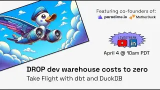 Take Flight with dbt and DuckDB, Dropping Dev Warehouse Costs to zero