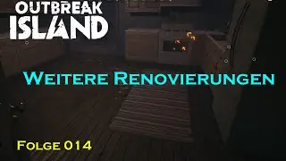 Outbreak Island Let&lsquo; Play &ndash; 014 &ndash; Weitere Renovierungen