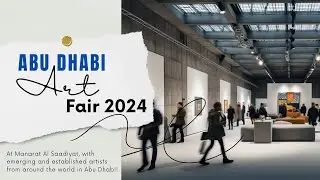 Exploring Abu Dhabi Art Fair 2024 | Artists, Galleries & Masterpieces