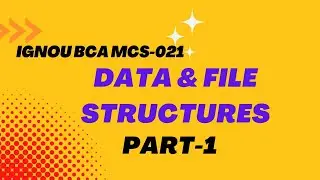IGNOU BCA MCS-021 DATA AND FILE STRUCTURES PART-1