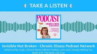 Invisible Not Broken - Chronic Illness Podcast Network - Relationship Goals, Chronic Illness...