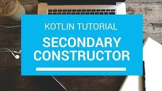 Kotlin Tutorial - Chapter(51): Secondary Constructor
