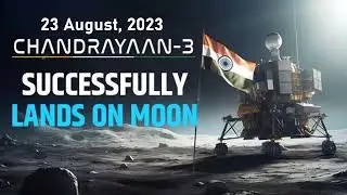 Chandrayaan- 3: A tribute to the Scientists of ISRO | 23 August, 2023