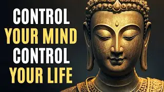 Control Your Mind, Control Your Life | Buddhist Teachings on Mastering Your Mind