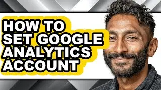 How to Set Google Analytics Account (full Guide)