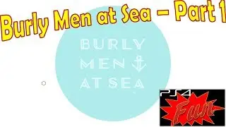 Burly Men at Sea PS4 - Part One
