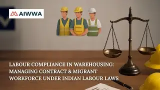 Labour Compliance in Warehousing Managing Contract & Migrant Workforce under Indian Labour Laws