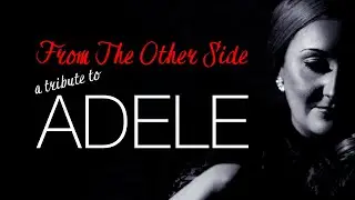 Adele Tribute Band, From The Other Side, Showreel.